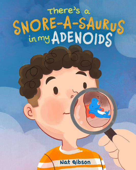 There's a Snore-a-saurus in My Adenoids: An Adenoid Surgery Book for Kids