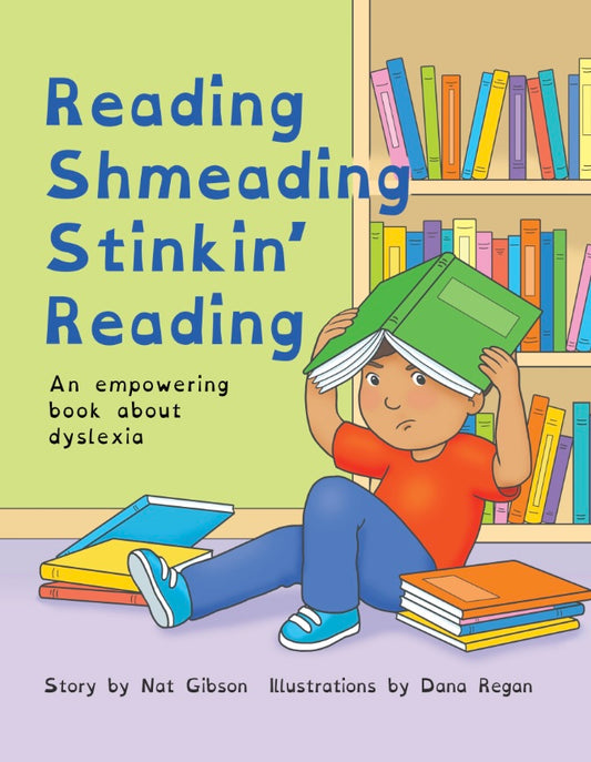 Reading Shmeading Stinkin' Reading: An empowering book about dyslexia
